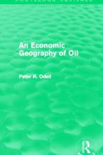 An Economic Geography of Oil (Routledge Revivals) af Peter Odell