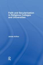 Faith and Secularisation in Religious Colleges and Universities af James (Canterbury Christ Church University Arthur