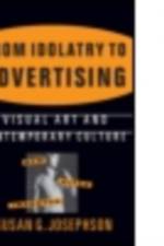 From Idolatry to Advertising: Visual Art and Contemporary Culture af Susan G. Josephson