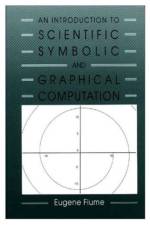 An Introduction to Scientific, Symbolic, and Graphical Computation af Eugene Fiume