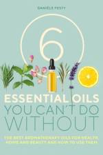 6 Essential Oils You Can't Do Without af Daniele Festy
