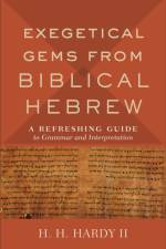 Exegetical Gems from Biblical Hebrew af H. H. II Hardy