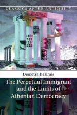 The Perpetual Immigrant and the Limits of Athenian Democracy af Demetra (University of Chicago) Kasimis