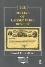 The Decline of Laissez Faire, 1897-1917 af Harold Underwood Faulkner