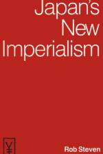 Japan's New Imperialism af Rob Steven