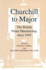 Churchill to Major: The British Prime Ministership since 1945 af R.L. Borthwick