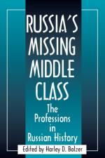 Russia's Missing Middle Class: The Professions in Russian History af Harley D. Balzer