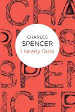 I Nearly Died af Charles Spencer