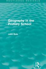 Geography in the Primary School (Routledge Revivals)