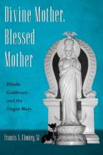 Divine Mother, Blessed Mother af Francis X. Clooney