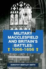 Military Macclesfield and Britain's Battles 1066-1656 af Dorothy Bentley Smith