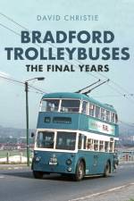 Bradford Trolleybuses: The Final Years af David Christie