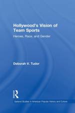 Hollywood's Vision of Team Sports af Deborah V. Tudor