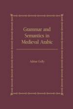 Grammar and Semantics in Medieval Arabic af Adrian Gully