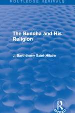 The Buddha and His Religion (Routledge Revivals) af J. Saint-Hilaire