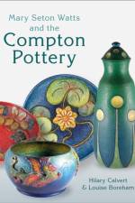 Mary Seton Watts and the Compton Pottery af Hilary Calvert