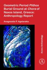 Geometric Period Plithos Burial Ground at Chora of Naxos Island, Greece: Anthropology Report af Anagnostis P. Agelarakis