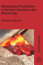 Metallurgical Production in Northern Eurasia in the Bronze Age af Stanislav Grigoriev
