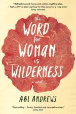 The Word for Woman is Wilderness af Abi Andrews