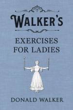 Walker's Exercises for Ladies af Donald Walker