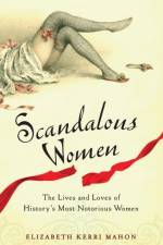 Scandalous Women af Elizabeth Kerri (Elizabeth Kerri Mahon) Mahon