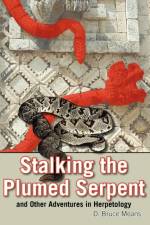 Stalking the Plumed Serpent and Other Adventures in Herpetology af D. Bruce Means