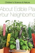 All about Edible Plants in Your Neighborhood Children's Science & Nature af Baby Professor