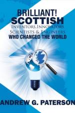 Brilliant! Scottish Inventors, Innovators, Scientists and Engineers Who Changed the World af Andrew G. Paterson