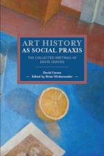 Art History As Social Praxis af David Craven