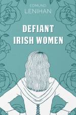 Defiant Irish Women af Edmund Lenihan
