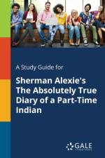 A Study Guide for Sherman Alexie's The Absolutely True Diary of a Part-Time Indian af Cengage Learning Gale