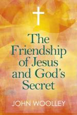 Friendship of Jesus and God's Secret, The af John Woolley
