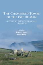 The Chambered Tombs of the Isle of Man af Audrey Henshall
