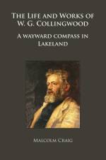 The Life and Works of W.G. Collingwood af Malcolm Craig