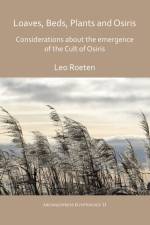 Loaves, beds, plants and Osiris: Considerations about the emergence of the Cult of Osiris af Leo Roeten