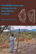 The Middle Stone Age of Nigeria in its West African Context af Philip Allsworth-Jones