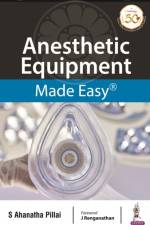 Anesthetic Equipment Made Easy af S Ahanatha Pillai