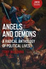 Angels and Demons: A Radical Anthology of Political Lives af Tony McKenna