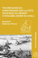 Technologie du harponnage sur la cote Pacifique du desert d’Atacama (nord du Chili) af Benjamin Ballester Riesco