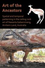 Art of the Ancestors: Spatial and temporal patterning in the ceiling rock art of Nawarla Gabarnmang, Arnhem Land, Australia af Robert G. Gunn