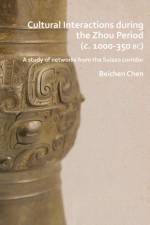 Cultural Interactions during the Zhou period (c. 1000-350 BC) af Beichen Chen