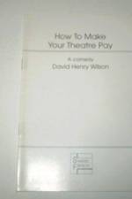 How to Make Your Theatre Pay af David Henry Wilson