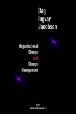 Organizational Change and Change Management af Dag Ingvar Jacobsen