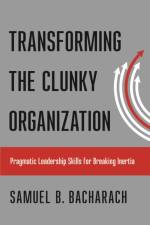 Transforming the Clunky Organization af Samuel B. Bacharach