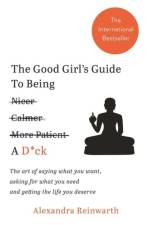 The Good Girl's Guide To Being A D*ck af Alexandra Reinwarth