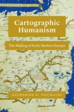 Cartographic Humanism af Katharina N Piechocki