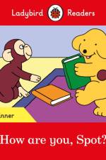 Ladybird Readers Beginner Level - Spot - How are you, Spot? (ELT Graded Reader) af Ladybird