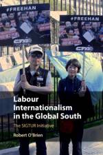 Labour Internationalism in the Global South af Robert (McMaster University O'Brien