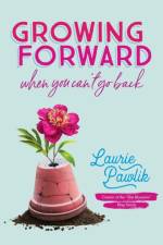 Growing Forward When You Can`t Go Back af Laurie Pawlik