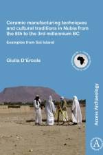 Ceramic manufacturing techniques and cultural traditions in Nubia from the 8th to the 3rd millennium BC af Giulia D’Ercole